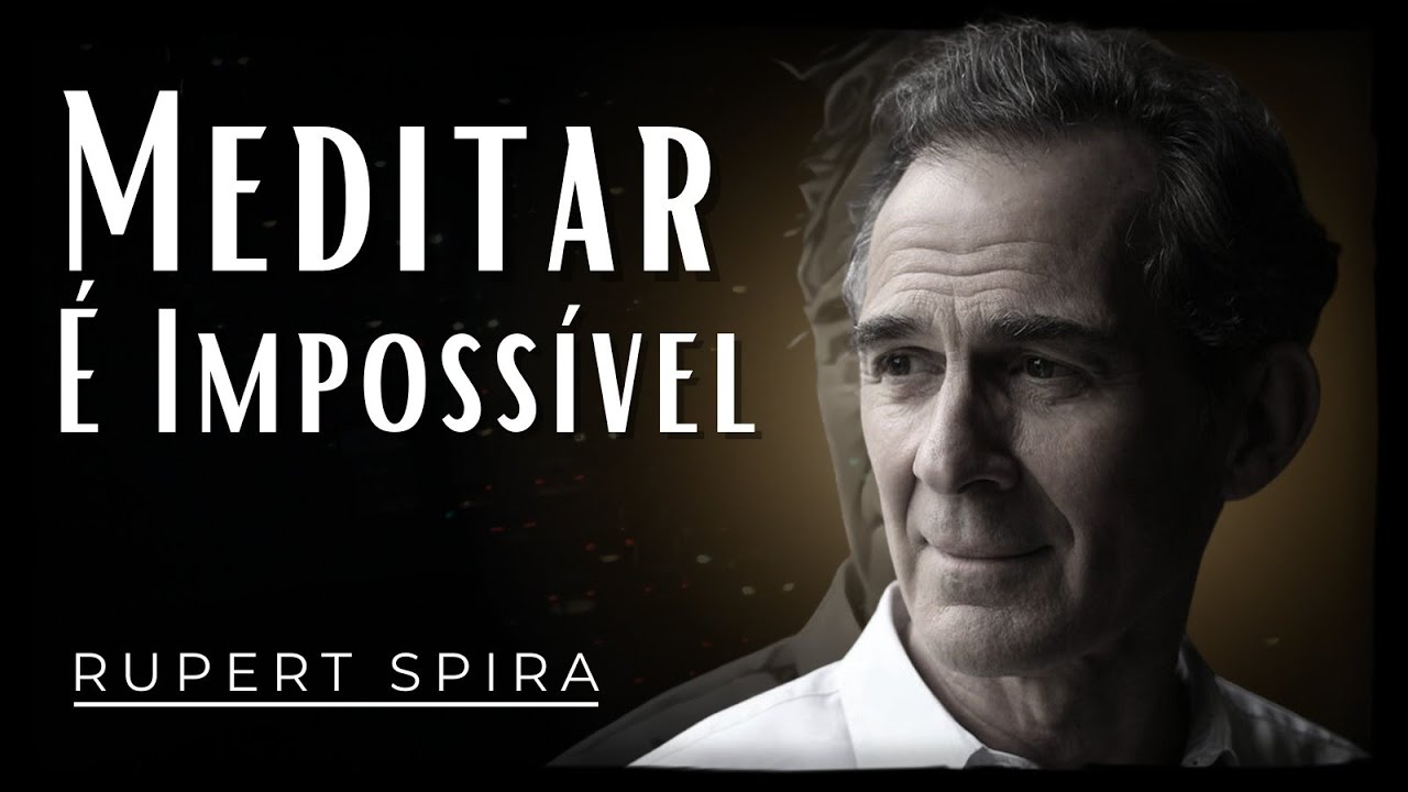É Impossível Meditar - Rupert Spira