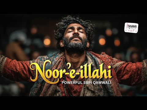Noor-e-Illahi (نورِ الٰہی) - A Journey into Divine Light | Emotional Qawwali