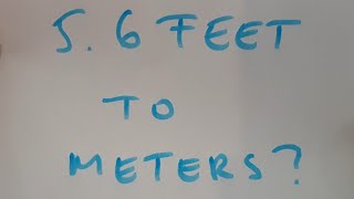 5.6 feet to meters