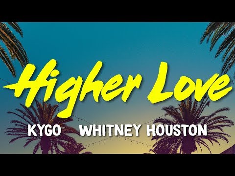 Kygo, Whitney Houston - Higher Love (Lyrics)