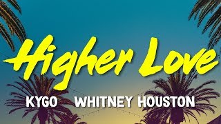 Kygo, Whitney Houston - Higher Love (Lyrics) Kygo, Whitney Houston - Higher Love (Lyrics)
