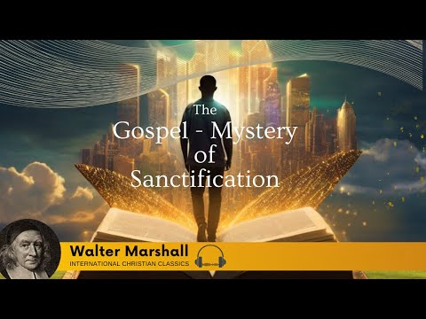 The Gospel Mystery Of Sanctification By Puritan Walter Marshall [Christian Audiobook] | ICC