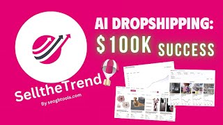 AI Dropshipping with Sell The Trend: How to Make $100k in Sales!