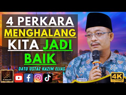 Dato Ustaz Kazim Elias - 4 PERKARA MENGHALANG KITA JADI BAIK