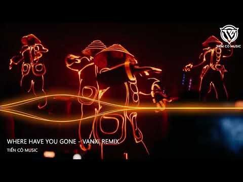 Where Have You Gone - Vanxi Remix || Nhạc Hot Tik Tok 2023