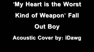 &quot;My Heart is the Worst Kind of Weapon&quot; Fall Out Boy cover