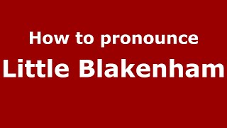 How to pronounce Little Blakenham