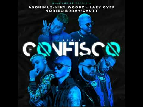 Anonimus, Miky Woodz, Lary Over, Brray, Cauty, Noriel – Te Confisco (Official Remix)Link de descarga