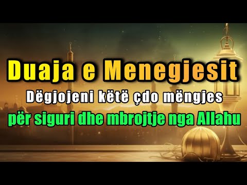 🤲☝Duaja e Menegjesit - Degjojeni çdo mengjes per siguri dhe mbrojtje