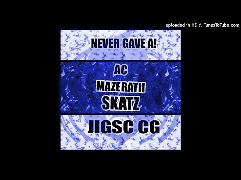 Jigs CG - NEVER GAVE A! feat Mazeratii Wrecc X Skatz X Ac