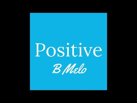B Melo- Positive (Prodby.Paxor)