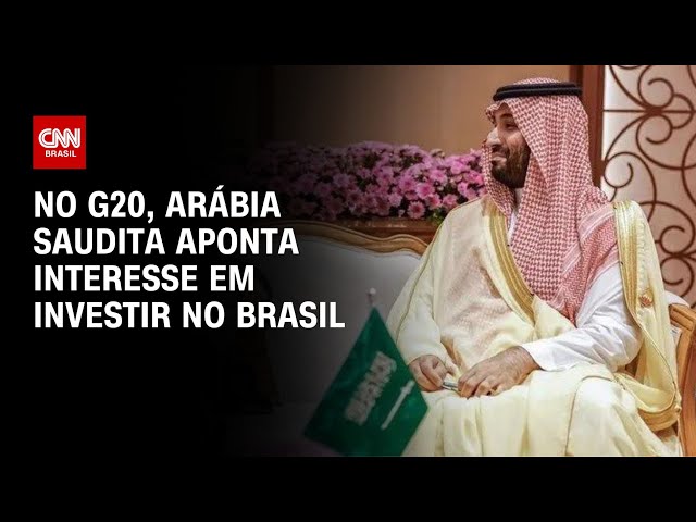 No G20, Arábia Saudita aponta interesse em investir no Brasil | LIVE CNN