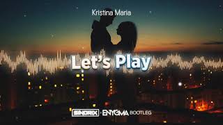 Kristina Maria - Let&#39;s Play (SINDRIX x ENYGMA BOOTLEG)