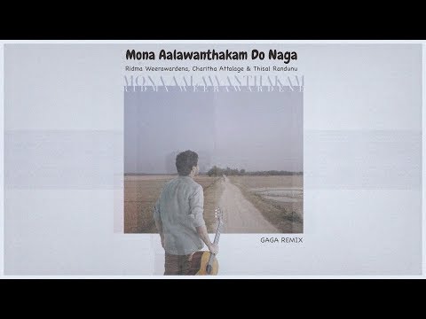 Mona Aalawanthakam Do Naga - Ridma Weerawardena, Charitha Attalage & Thisal Randunu ( GAGA Remix )