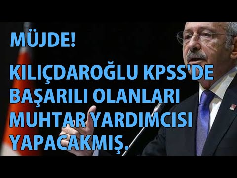 MP - Müjde! Kılıçdaroğlu KPSS'de Başarılı Olanları Muhtar Yardımcısı Yapacakmış.