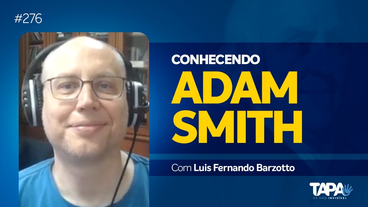EP.276 - Conhecendo Adam Smith, com Luis Fernando Barzotto