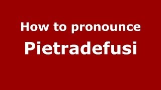 How to pronounce Pietradefusi