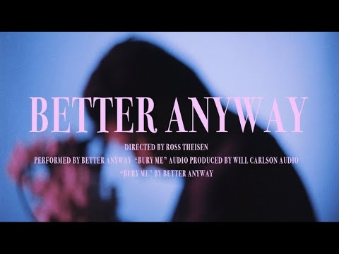 Better Anyway - Bury Me (Official Music Video)