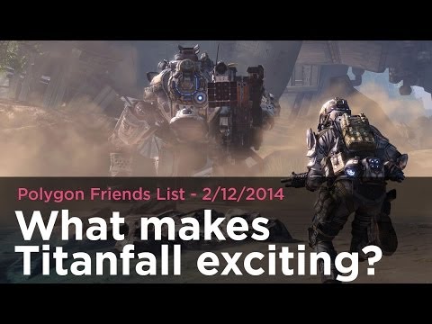 What makes Titanfall exciting? - Polygon Friends List 2/12/2014