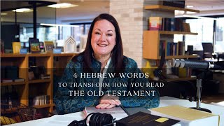 4 Hebrew Words To Transform How You Read The Old Testament