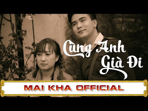 Cùng Anh Già Đi (Full MV) - Mai Kha Official