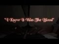 I Know It Was The Blood