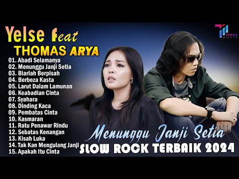 THOMAS ARYA FEAT YELSE FULL ALBUM TERBAIK 2024 ~ SLOW ROCK TERPOPULER 2024