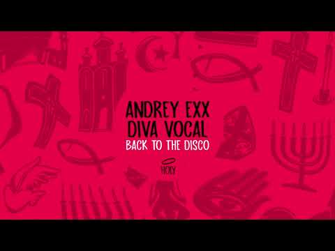 Andrey Exx & Diva Vocal - Back to the Disco (Original Mix) [HOLY] // House Premiere
