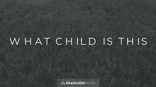 What Child Is This | Christmas Lyric Video | Reawaken Hymns