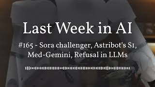 Last Week in AI #165 - Sora challenger, Astribot's S1, Med-Gemini, Refusal in LLMs