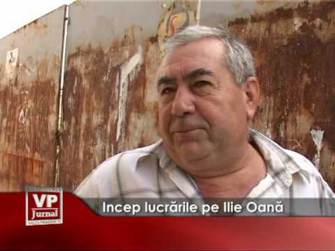 Incep lucrarile pe Ilie Oana