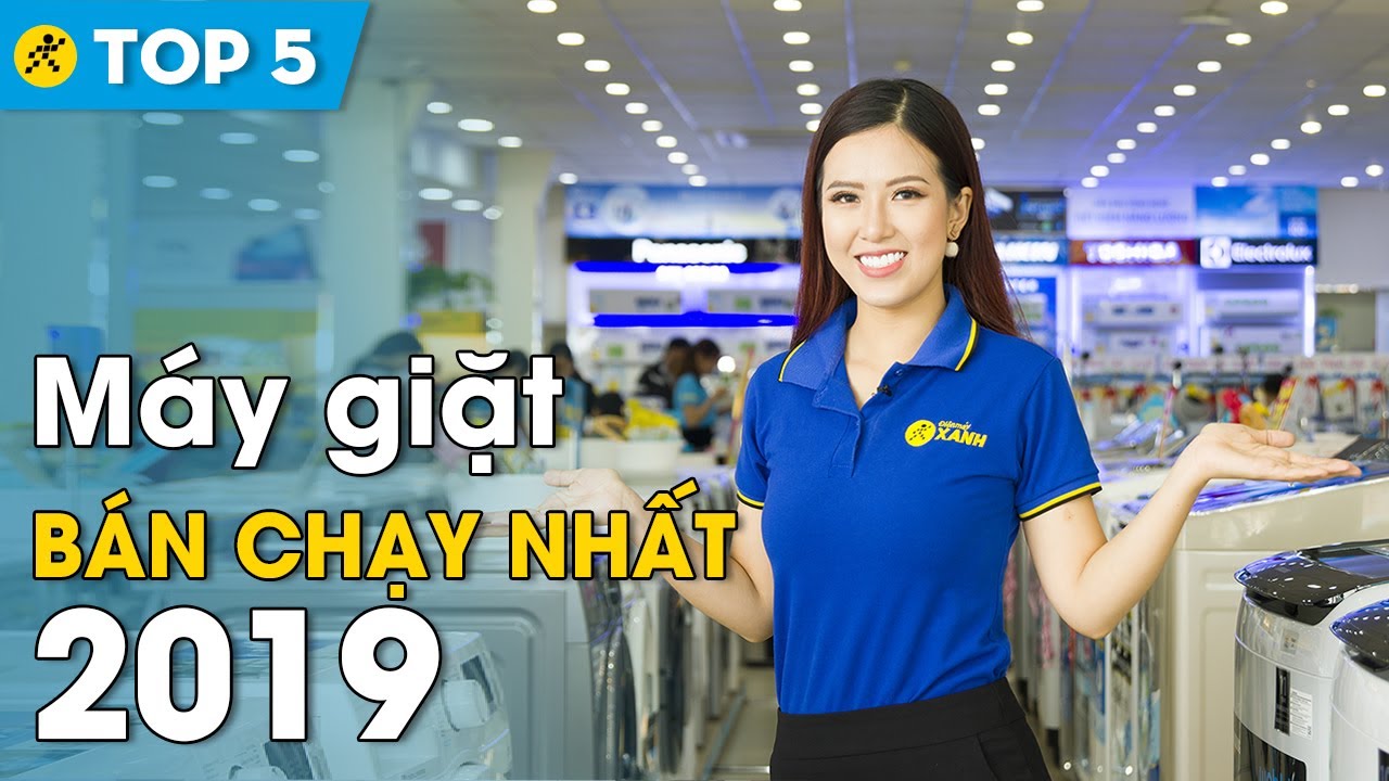 Top 10 máy giặt bán chạy nhất Điện máy XANH năm 2019 | cập nhật 6 tháng đầu 2020
