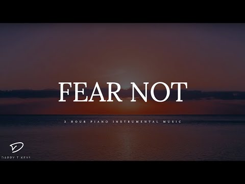 FEAR NOT - 3 Hour Prayer Time Music | Christian Meditation Music | Peaceful Relaxation Music