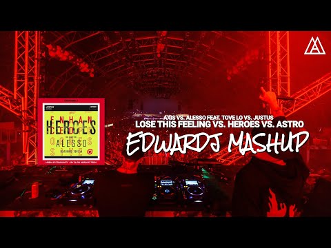 Axis vs. Alesso feat. Tove Lo vs. Justus - Lose This Feeling vs. Heroes vs. Astro (Edwardj Mashup)
