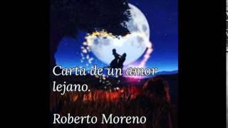 Roberto Moreno- Carta de un amor lejano
