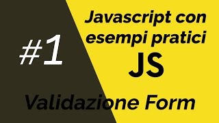 #1 Javascript - Esempi Pratici: Validazione Form