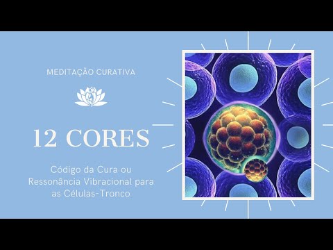 MEDITAÇÃO GUIADA: “As 12 Cores Códigos da Cura ou Ressonância Vibracional para as Células-Tronco."