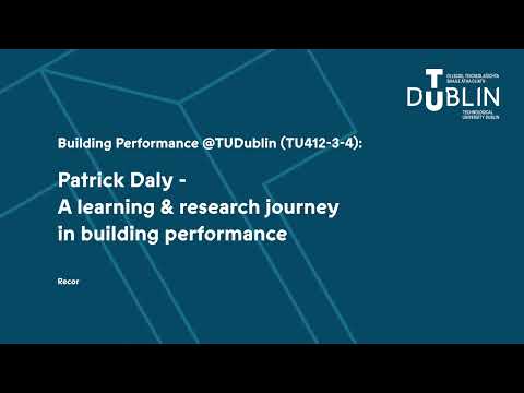 Building Performance @TUDublin (TU412-3-4): Patrick Daly - Learning & research journey