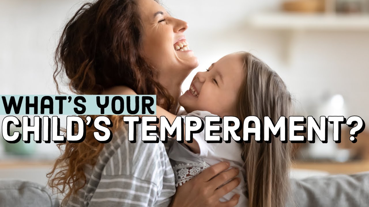 Child Temperament: Understand Your Child & Help Them Thrive!