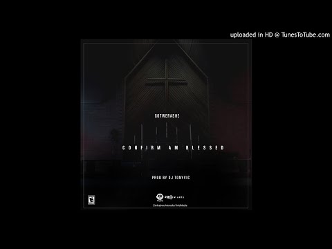 Confirm Am Blessed -Gotwerashe-Prod By Dj Tony ViC-0775932651