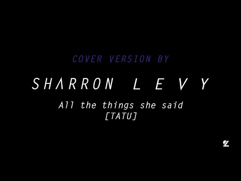 SHARRON LEVY | All the things she said [TATU] (Cover Version)