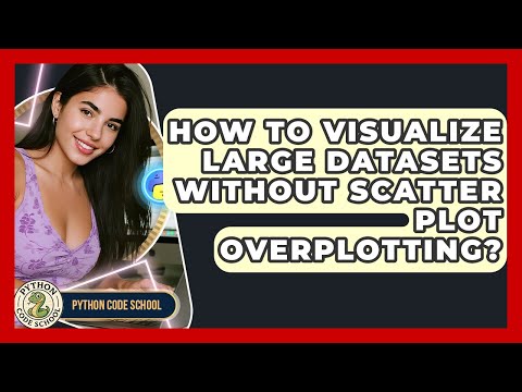 How To Visualize Large Datasets Without Scatter Plot Overplotting Python Code School