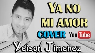 YA NO MI AMOR YEISON JIMENEZ / FRANK DENIS COVER