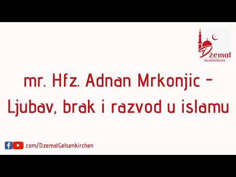 Ljubav, brak i razvod u Islamu - mr. Hfz. Adnan Mrkonjic