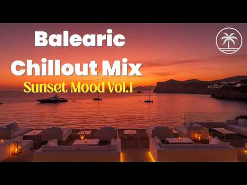 Balearic Chillout Mix 🌊 Smooth Downtempo, Ocean Waves & Sunset Mood | Vol. 1