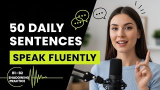 50 Daily English Sentences to Speak Fluently | Shadowing Practice (B1–B2)/English