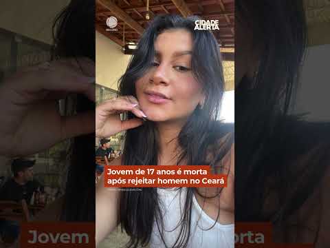Jovem de 17 anos é morta após rejeitar homem no Ceará #Shorts #CidadeAlerta