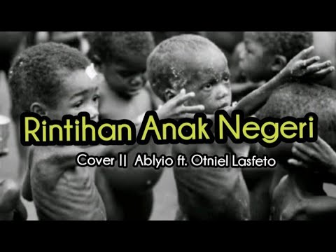 Lirik Rintihan Anak Negeri _cover|| Ablyio ft. Otniel Lasfeto