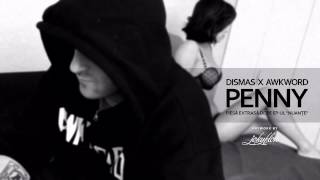 Dismas - Penny ft. AWKWORD (New York)