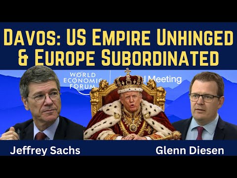 Jeffrey Sachs: Davos - US Empire Unhinged & Europe Subordinated